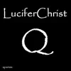 Luciferchrist - Q - Single